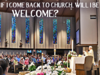 If I come back to Church, will I be welcome?