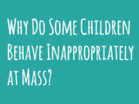 Why do some children behave inappropriately at Mass?