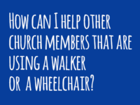 How can I help other church members using a walker or a wheelchair?